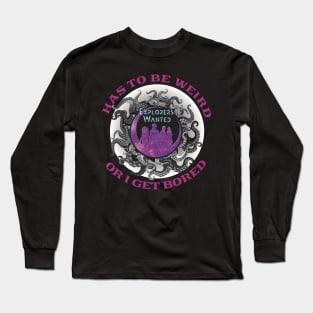 Explorers Wanted - It Has To Be Weird Long Sleeve T-Shirt